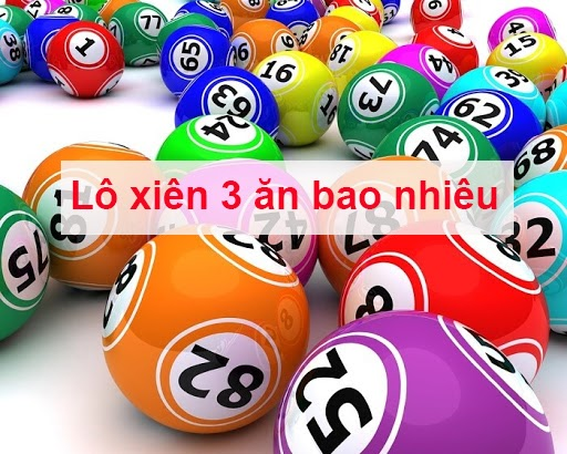 Lô xiên 3 ăn bao nhiêu tùy vào tỷ lệ trả thưởng của các nhà game